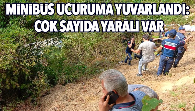 MİNİBÜS UÇURUMA YUVARLANDI: ÇOK SAYIDA YARALI VAR