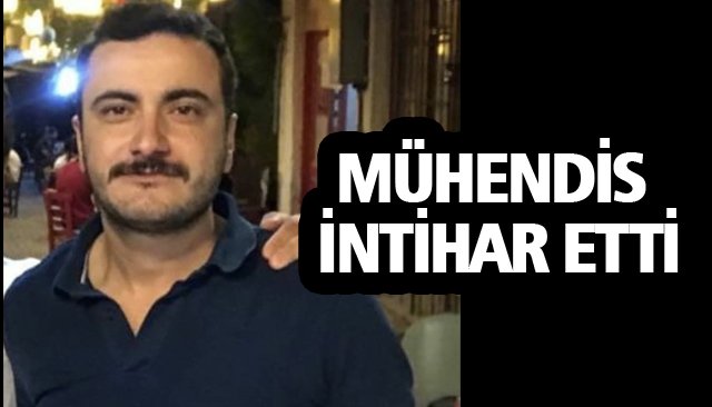 MÜHENDİS İNTİHAR ETTİ