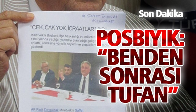 POSBIYIK: “BENDEN SONRASI TUFAN”