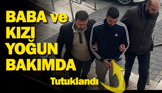 BABA VE KIZINA ÇARPAN ALKOLLÜ SÜRÜCÜ TUTUKLANDI