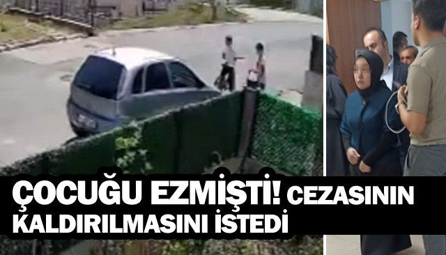 ÇOCUĞU EZMİŞTİ! CEZASININ  KALDIRILMASINI İSTEDİ