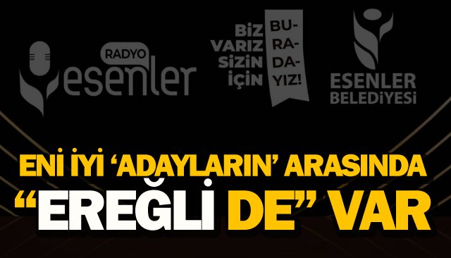 ENİ İYİ ‘ADAYLARIN’ ARASINDA “EREĞLİ DE” VAR