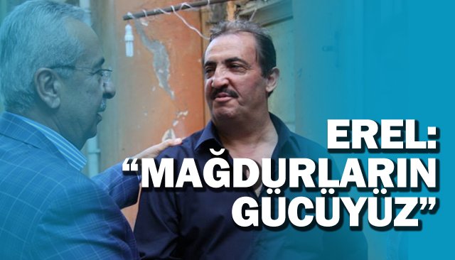 EREL: “MAĞDURLARIN GÜCÜYÜZ”