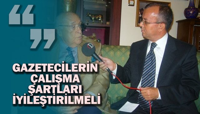 GAZETECİLERİN ÇALIŞMA ŞARTLARI İYİLEŞTİRİLMELİ