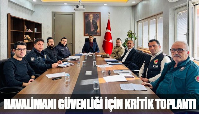 HAVALİMANI GÜVENLİĞİ İÇİN KRİTİK TOPLANTI