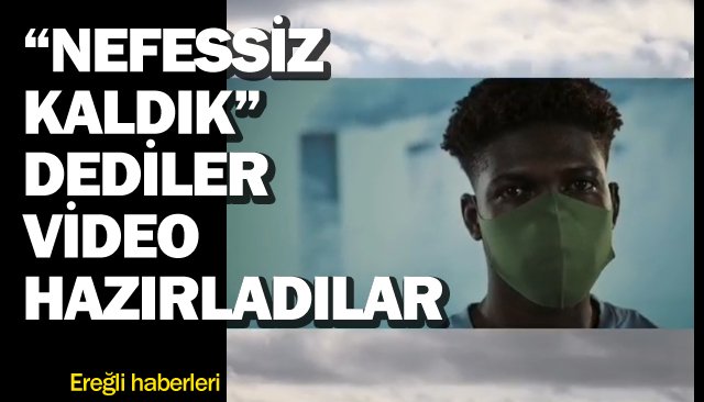    “NEFESSİZ KALDIK” DEDİLER VİDEO HAZIRLADILAR