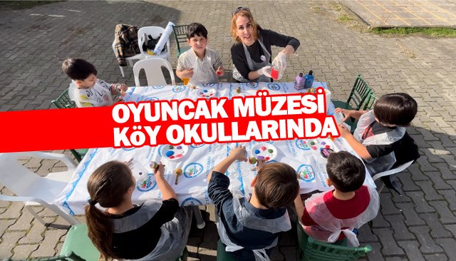 OYUNCAK MÜZESİ KÖY OKULLARINDA