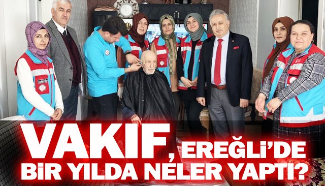 VAKIF, EREĞLİ’DE BİR YILDA NELER YAPTI?