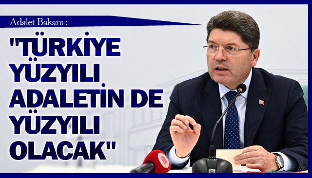 BAKAN TUNÇ: ´´TÜRKİYE YÜZYILI, ADALETİN DE YÜZYILI OLACAK´´