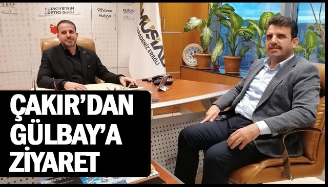 ÇAKIR’DAN GÜLBAY’A ZİYARET