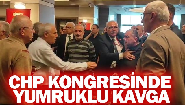 CHP KONGRESİNDE YUMRUKLU KAVGA