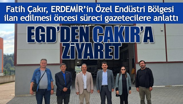 EGD’DEN  ÇAKIR’A  ZİYARET
