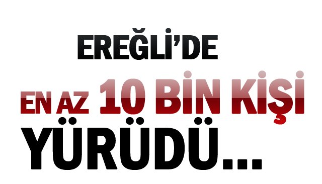 EREĞLİ, CUMHURİYET  İÇİN YÜRÜDÜ