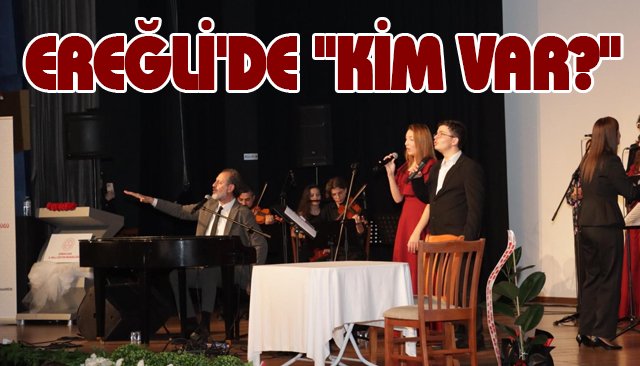 EREĞLİ´DE ´´KİM VAR?´´