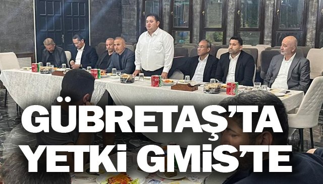 GÜBRETAŞ’TA YETKİ GMİS’TE