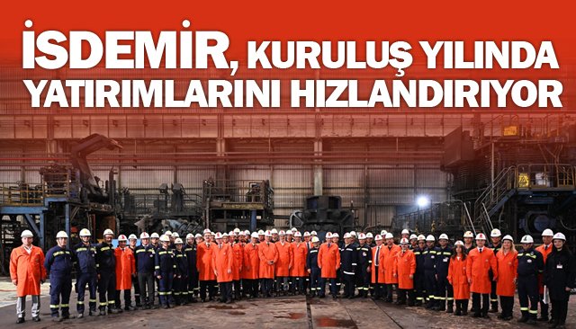 İSDEMİR, KURULUŞ YILINDA YATIRIMLARINI HIZLANDIRIYOR