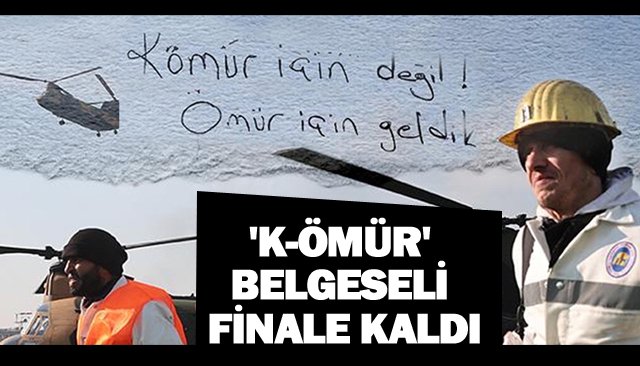 ´K-ÖMÜR´ BELGESELİ FİNALE KALDI