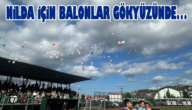 NİLDA İÇİN BALONLAR GÖKYÜZÜNDE…