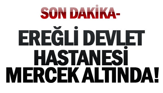 SON DAKİKA-DEVLET HASTANESİ MERCEK ALTINDA!
