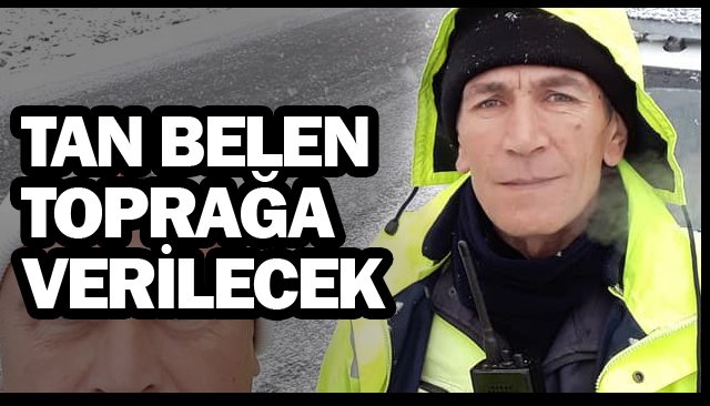 TAN BELEN TOPRAĞA VERİLECEK