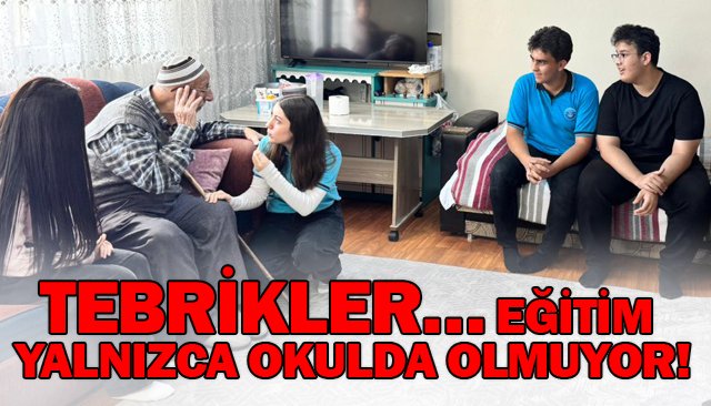 TEBRİKLER… EĞİTİM  YALNIZCA OKULDA OLMUYOR!