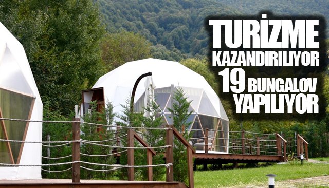 TURİZME KAZANDIRILIYOR: 19 BUNGALOV YAPILIYOR