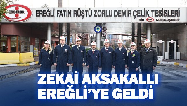 ZEKAİ AKSAKALLI EREĞLİ’YE GELDİ