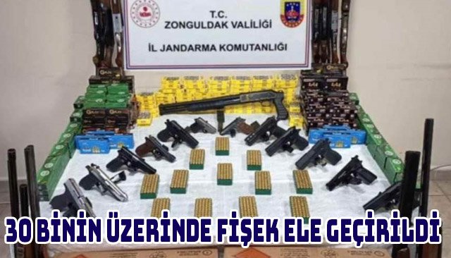 30 BİNİN ÜZERİNDE FİŞEK ELE GEÇİRİLDİ