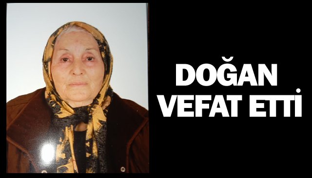DOĞAN VEFAT ETTİ