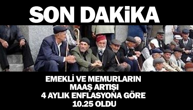EMEKLİ VE MEMURLARIN  MAAŞ ARTIŞI !
