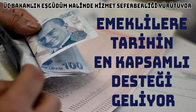 EMEKLİLERE TARİHİN EN KAPSAMLI DESTEĞİ: ÜÇ BAKANLIK EŞGÜDÜM HALİNDE HİZMET SEFERBERLİĞİ YÜRÜTÜYOR 
