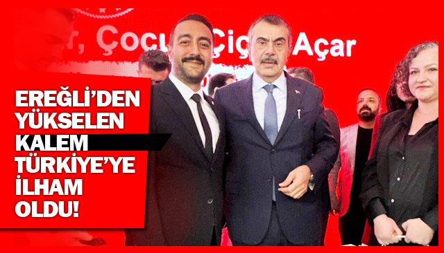 EREĞLİ’DEN YÜKSELEN KALEM TÜRKİYE’YE İLHAM OLDU!