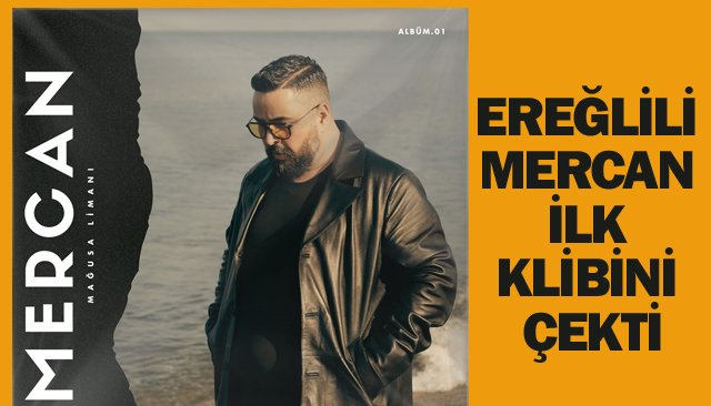 EREĞLİLİ MERCAN  İLK KLİBİNİ ÇEKTİ