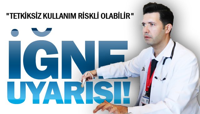 İĞNE UYARISI!