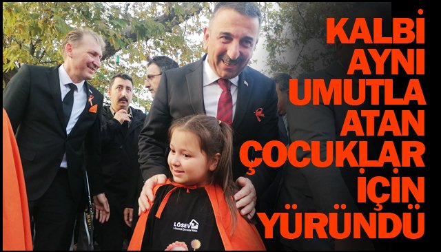 KALBİ AYNI UMUTLA ATAN ÇOCUKLAR İÇİN YÜRÜNDÜ