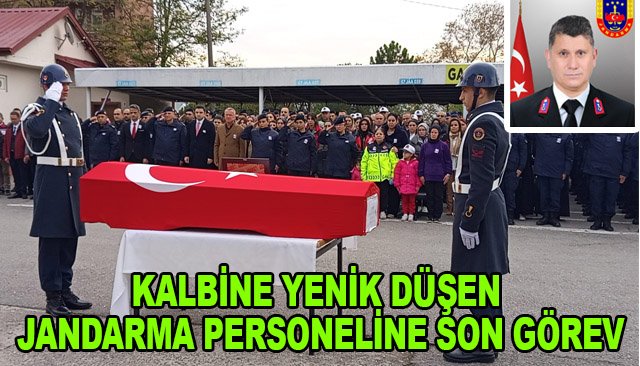 KALBİNE YENİK DÜŞEN JANDARMA PERSONELİNE SON GÖREV