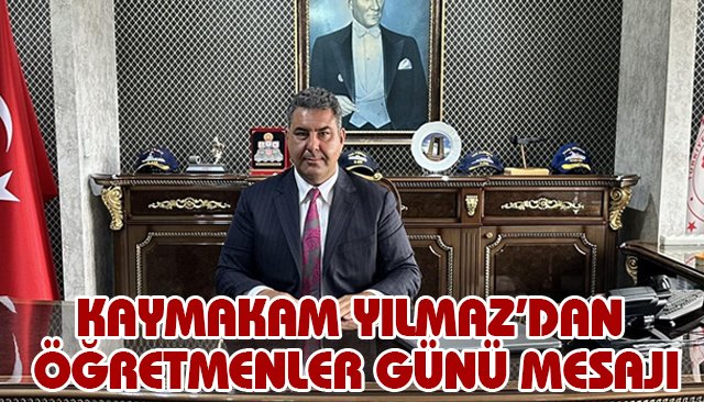 KAYMAKAM YILMAZ’DAN ÖĞRETMENLER GÜNÜ MESAJI