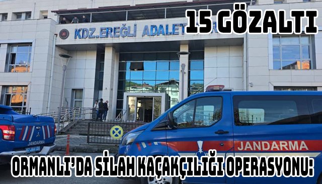 ORMANLI’DA SİLAH KAÇAKÇILIĞI OPERASYONU: 15 GÖZALTI