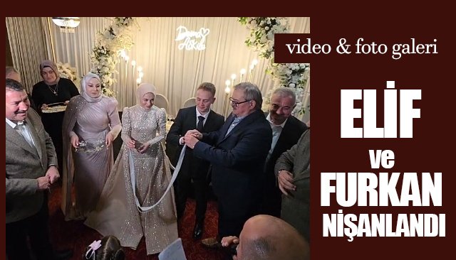 ELİF VE FURKAN NİŞANLANDI