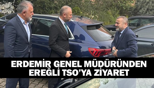 ERDEMİR GENEL MÜDÜRÜNDEN EREĞLİ TSO’YA ZİYARET