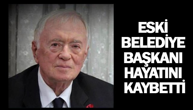 ESKİ BELEDİYE BAŞKANI  HAYATINI KAYBETTİ