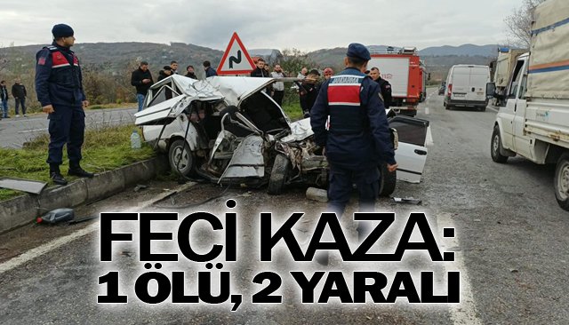 FECİ KAZA: 1 ÖLÜ, 2 YARALI