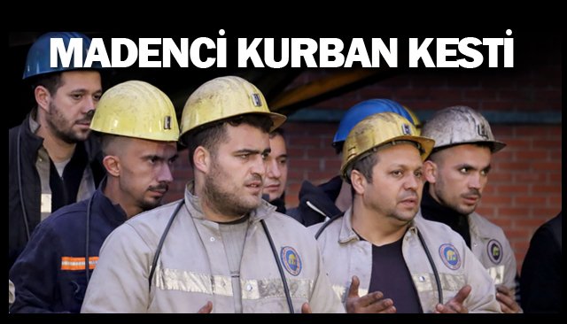 MADENCİ KURBAN KESTİ