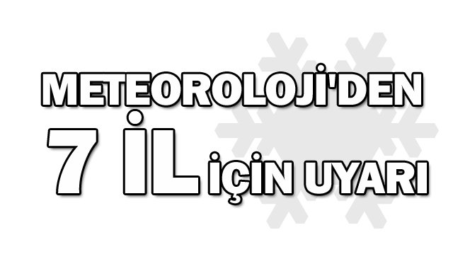 METEOROLOJİ´DEN 7 İL İÇİN UYARI