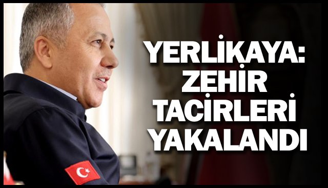 YERLİKAYA: ZEHİR TACİRLERİ YAKALANDI