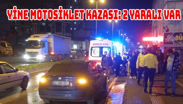 YİNE MOTOSİKLET KAZASI: 2 YARALI VAR