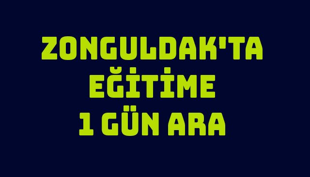 ZONGULDAK´TA EĞİTİME 1 GÜN ARA