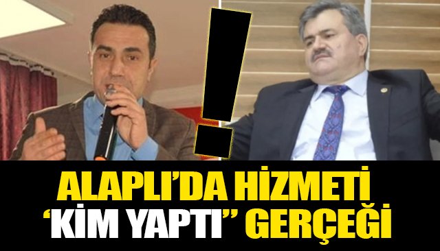 ALAPLI’DA HİZMETİ ‘KİM YAPTI” GERÇEĞİ!