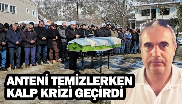 ANTENİ TEMİZLERKEN KALP KRİZİ GEÇİRDİ