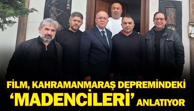 FİLM, KAHRAMANMARAŞ DEPREMİNDEKİ ‘MADENCİLERİ’ ANLATIYOR